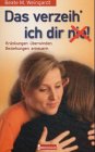 Das verzeih ich dir (nie)! Kr&auml;nkungen &uuml;berwinden, Beziehungen erneuern - Beate M. Weingardt