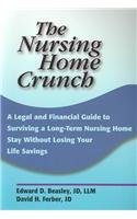 The Nursing Home Crunch: A Legal and Financial Guide to Surviving a Long-Term Nursing Home Stay Without Losing Your Life Savings