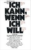Ich kann, wenn ich will: Anleitung zur psychologischen Selbsthilfe - Arnold A. Lazarus, Allen Fay