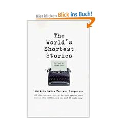 World's Shortest Stories: Murder. Love. Horror. Suspense. All This and Much More...: Murder, Love, Horror, Suspense - All This and Much More in the ... Ever Written - Each One Just 55 Words Long!