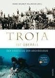 Troja ist �berall: Der Siegeszug der Arch�ologie - 