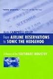 From Airline Reservations to Sonic the Hedgehog: A History of the Software Industry (History of Computing Series)