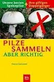 Produkt-Bild: Pilze sammeln - aber richtig. Unsere besten Speisepilze und ihre giftigen Doppelg&auml;nger