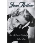 Jean Arthur: The Actress Nobody Knew