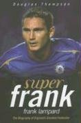 Super Frank!: Frank Lampard - The Biography of England's Greatest Footballer