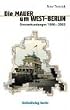 Die Mauer um West-Berlin: Grenzerkundungen 1986-2003