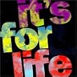It's for Life It's for Life