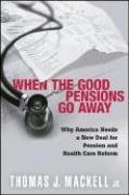 When the Good Pensions Go Away: Why America Needs a New Deal for Pension and Healthcare Reform