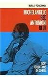 Michelangelo Red Antonioni Blue: Eight Reflections on Cinema