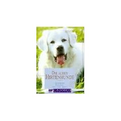 Die alten Hirtenhunde: Verstehen - Erziehen - Mit ihnen leben