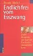 Endlich frei vom E�zwang. Zw�lf Beispiele, wie man die E�sucht �berwinden kann