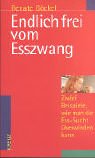 Endlich frei vom E&szlig;zwang - Zw&ouml;lf Beispiele, wie man die E&szlig;sucht &uuml;berwinden kann - Renate G&ouml;ckel