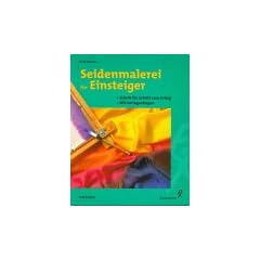 Seidenmalerei f�r Einsteiger. Schritt f�r Schritt zum Erfolg