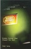 Secret History: Hidden Forces That Shaped the Past