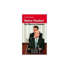 Heinz Fischer - Der Mann im Schatten. Drei Pfeile im K�cher