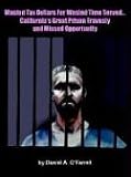 Wasted Tax Dollars For Wasted Time Served...California's Great Prison Travesty and Missed Opportunity
