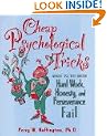 Cheap Psychological Tricks: What to Do When Hard Work, Honesty, and Perseverance Fail