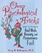 Cheap Psychological Tricks: What to Do When Hard Work, Honesty, and Perseverance Fail