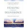 Healing through Deliverance: The Foundation and Practice of Deliverance Ministry