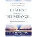Healing through Deliverance: The Foundation and Practice of Deliverance Ministry