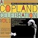 A Copland Celebration Vol. 1