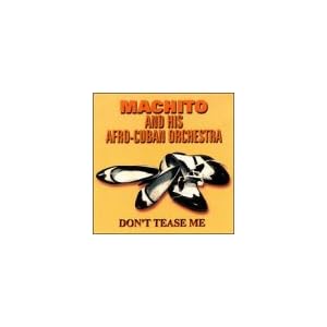 Don't Tease Me by Machito & His Afro-Cuban Orchestra (Audio CD - 1999)