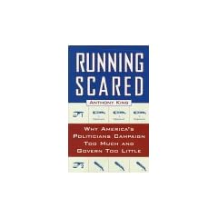 Running Scared: Why America's Politicians Campaign Too Much and Govern Too Little (Martin Kessler books)