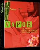 Vapor: The Art and Science of Inhaling Pure Plant Essences