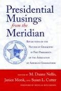Presidential Musings From The Meridian: Reflections On The Nature Of Geography By Past Presidents of the Association of American Geographers