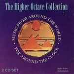  - The Higher Octave Collection: Music from Around the World for Around the Clock