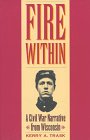 Fire Within: A Civil War Narrative from Wisconsin