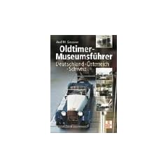 Oldtimer-Museumsf�hrer: Deutschland - �sterreich - Schweiz