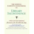 The Official Patient's Sourcebook on Urinary Incontinence: A Revised and Updated Directory for the... by  Icon Health Publications