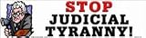 Stop Judicial Tyranny! bumper sticker