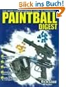 Paintball Digest: The Complete Guide to Games, Gear & Tactics: The Most Comprehensive Guide to Paintball