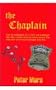 The Chaplain: Can The Confession Of An Illicit And Passionate Love Affair Remove Guilt And Restore Purity? The True Story Of One Man's Struggle With God