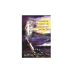 Gespr�che mit Geistwesen und Schutzgeistern �ber den TOD..., TOD als SELBSTl�ge - oder - unser Leben danach