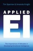 Applied Emotional Intelligence: The Importance of Attitudes in Developing Emotional Intelligence (J-B Foreign Imprint Series - Emea)