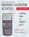 Graphing Calculator Activities: Exploring Topics in Algebra 1 and II
