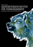 Gespenstergeschichten f�r F�hrungskr�fte: Grundregeln unternehmerischen Handelns - Alfred Erismann