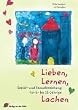 Lieben, Lernen, Lachen: Sozial- und Sexualerziehung f�r 6- bis 12-j�hrige