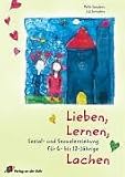 Lieben, Lernen, Lachen: Sozial- und Sexualerziehung für 6- bis 12-jährige