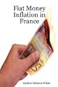 Fiat Money Inflation in France: How a first world nation destroyed its economy and led to the rise of Napoleon Bonaparte