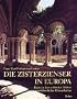 Die Zisterzienser in Europa. Reise zu den sch�nsten St�tten mittelalterlicher Klosterkultur