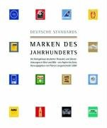 Deutsche Standards - Marken des Jahrhunderts: Die K&ouml;nigsklasse deutscher Produkte und Dienstleistungen in Wort und Bild - von Aspirin bis Zeiss.