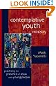 Contemplative Youth Ministry: Practicing the Presence of Jesus with Young People