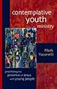 Contemplative Youth Ministry: Practicing the Presence of Jesus with Young People