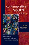 Contemplative Youth Ministry: Practicing the Presence of Jesus with Young People