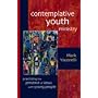 Contemplative Youth Ministry: Practicing the Presence of Jesus with Young People