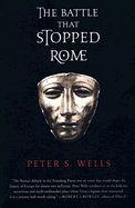 Battle That Stopped Rome - Emperor Augustus, Arminius, & the Slaughter of the Legions in the Teutoburg Forest (03) by Wells, Peter S [Paperback (2004)]